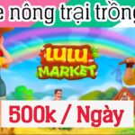 LULUMARKET Review game NFT nông trại trồng cây kiếm tiền kiếm 500k mỗi ngày đơn giản uy tín 2023