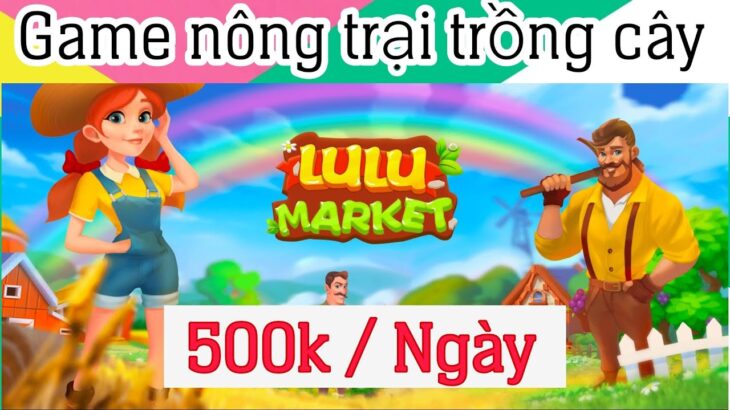 LULUMARKET Review game NFT nông trại trồng cây kiếm tiền kiếm 500k mỗi ngày đơn giản uy tín 2023