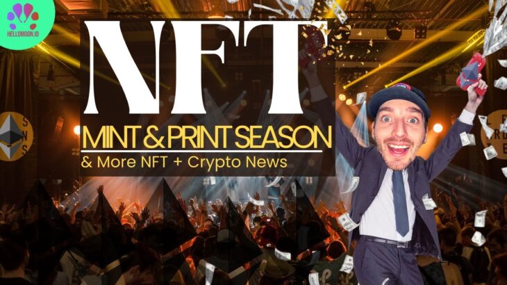 NFT MINT & PRINT SEASON | & More NFT + Crypto News