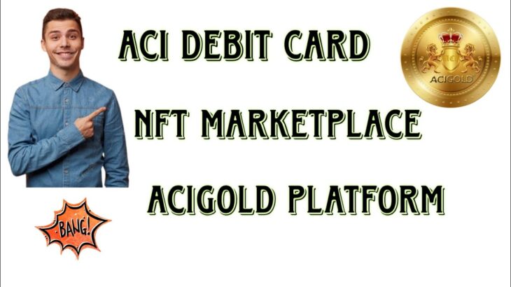 🔥Aci Gold Platform Biggest Updates || NFT Marketplace || ACI Store || ACI Debit Card || Must Watch