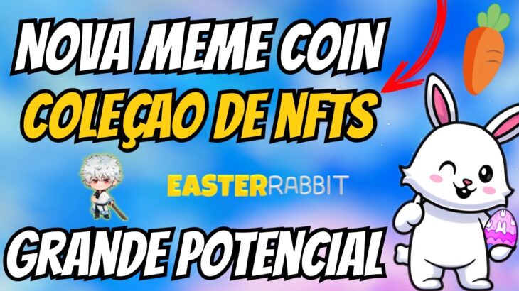 🐇 EASTER RABBIT – NOVA MEME COIN – 1000X? – NOVO NFT – NUEVO NFT – NOVA CRYPTO – COM COLEÇÃO DE NFT