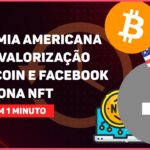 ECONOMIA AMERICANA AJUDA VALORIZAÇÃO DO BITCOIN E FACEBOOK ABANDONA NFT