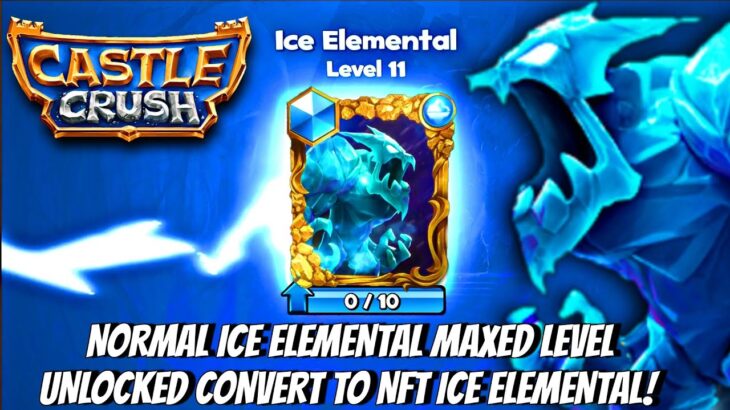 ICE Elemental MAX Level Unlocked to Convert Normal Ice Element To NFT ICE Elemental | Castle Crush