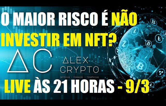 LIVE – O MAIOR RISCO é NÃO INVESTIR em NFT?