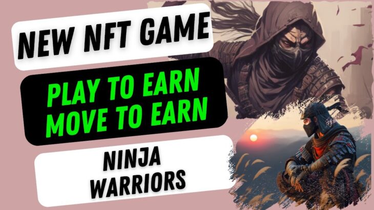 NINJA WARRIORS! NEW NFT GAME! PLAY TO EARN AND MOVE TO EARN GAME! EARN MONEY ONLINE AND MAKE MONEY