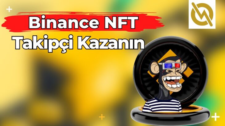 Binance NFT Takipçi Kasma | NFT Oluşturun Satın