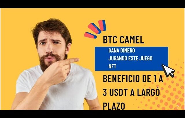 CAMEL BTC JUEGO NFT SIN INVERSIÓN GANA ENTRE 1 A 3 USDT A LARGO PLAZO.