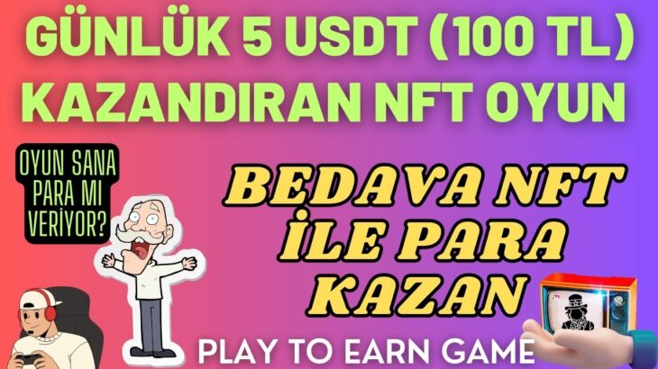 Günlük 100 TL (5 USDT) kazandıran oyun nft oyunu bedava nft ler ile para kazanma oyunu play to earn