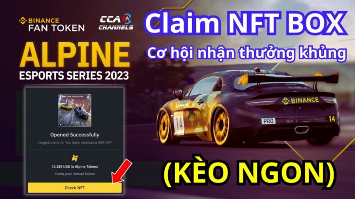 Hướng dẫn Claim NFT Box ALPINE trên Binance – Chia giải thưởng khủng