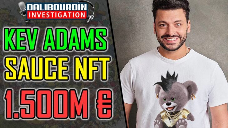 KEV ADAMS EMPÉTRÉ DANS UN FILM NFT QUI A FAIT PERDE 1,5 MILLIONS D’EUROS AUX INVESTISSEURS