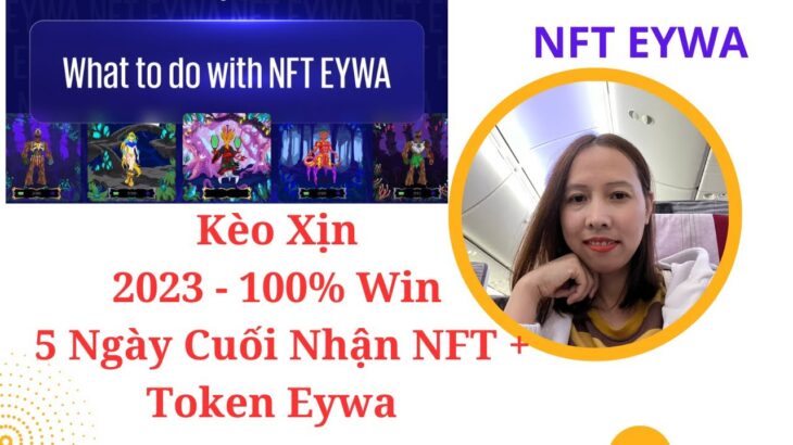 Kèo Xịn 2023 – 100% Win 5 Ngày Cuối Nhận NFT + Token Eywa. ( Đã Raise 60M $ ) .