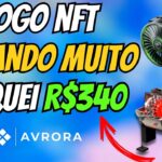 🚨 NOVO NFT – SAQUEI R$ 340 💸 – PAGANDO MUITO – BAIXO INVESTIMENTO – AVRORA – NUEVO NFT – JOGO NFT