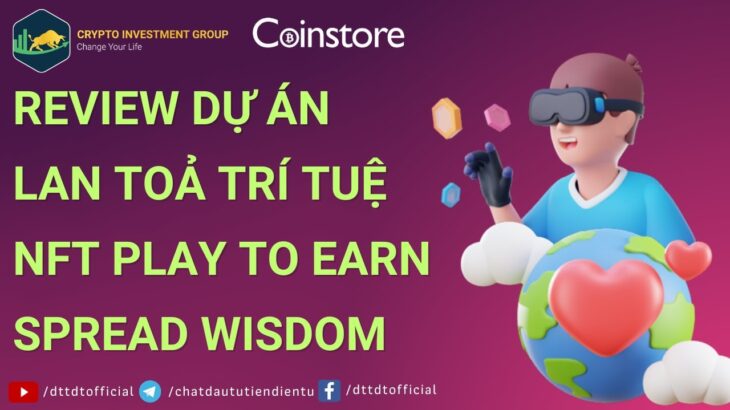 Review Dự Án Lan Toả Trí Tuệ NFT Play To Earn | Spread Wisdom | Coinstore.com