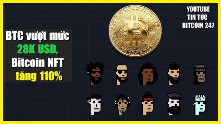 BTC vượt mức 28K USD, Bitcoin NFT tăng 110%