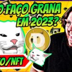 COMO EU FAÇO DINHEIRO COM NFT/CRYPTO EM PLENO 2023? AINDA DÁ PRA FAZER UMA GRANA BOA?