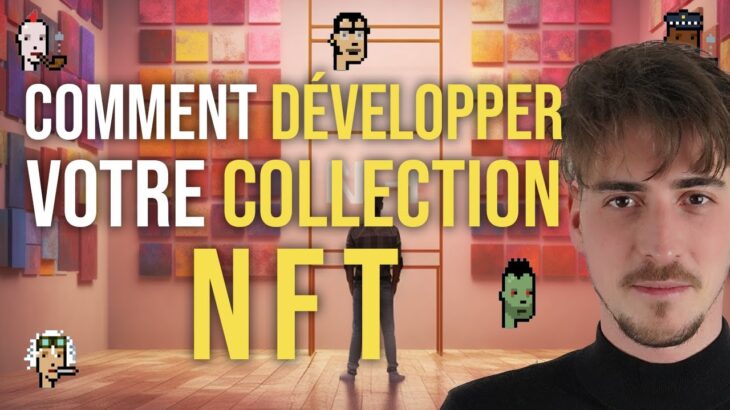 Comment développer sa 1ère collection NFT ?