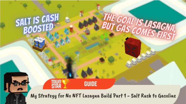 My Strategy for No NFT Lasagna Build Part 1 – Salt Rush to Gasoline (Town Star)