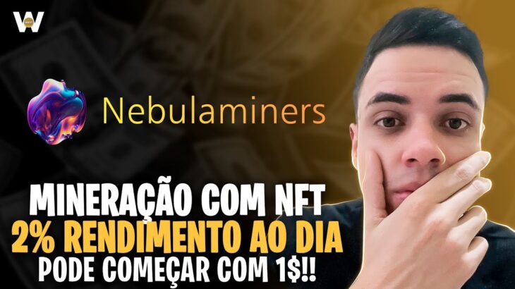 NEBULA MINERS | RENDIMENTO DE 2% AO DIA COM MINERAÇÃO EM NFT !!!