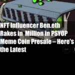 NFT Influencer Ben.eth Rakes in $7 Million in PSYOP Meme Coin Presale – Here’s the Latest