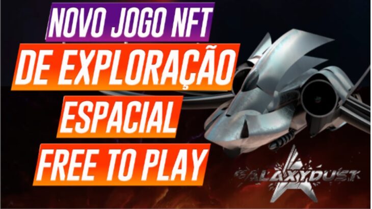 NOVO JOGO NFT DE EXPLORAÇÃO ESPACIAL –  FREE TO PLAY – GALAXY DUST