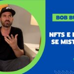 PAPO COM BOB BURNQUIST: O QUE É NFT E O QUE ESPERAR DO EVENTO NFT.BRASIL?