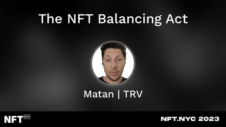 The NFT Balancing Act – Matan Adato at NFT.NYC 2023