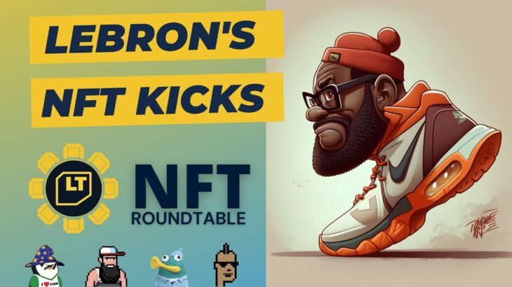 The NFT Roundtable: Blur Blending, LeBron Rocking RTFKT, Sports Illustrated NFT Ticketing