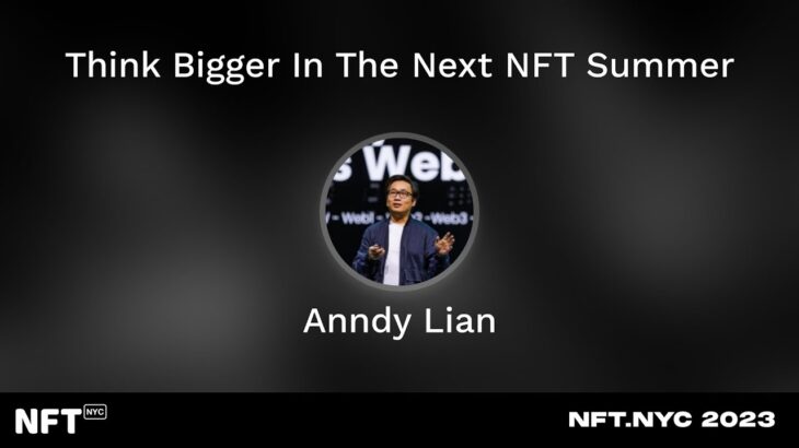 Think Bigger In The Next NFT Summer – Anndy Lian at NFT.NYC 2023