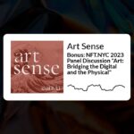 Art Sense – Bonus: NFT.NYC 2023 Panel Discussion “Art: Bridging the Digital and the Physical”