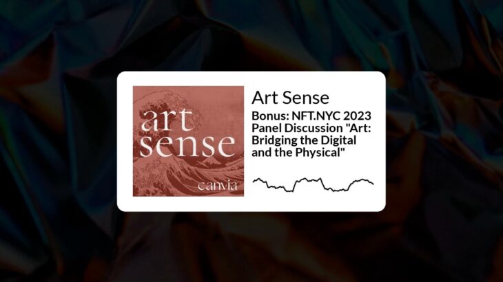 Art Sense – Bonus: NFT.NYC 2023 Panel Discussion “Art: Bridging the Digital and the Physical”