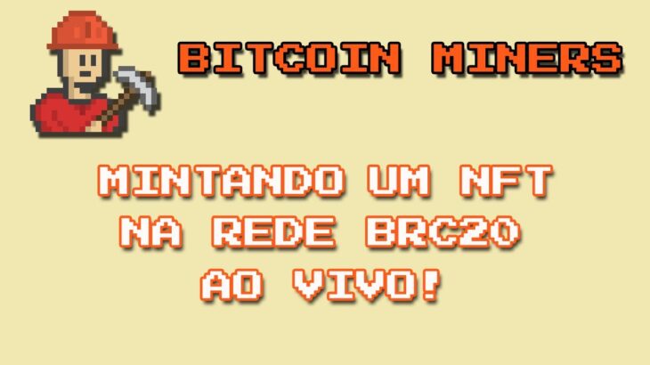BITCOIN MINERS: MINT DE NFT DA REDE BRC20 AO VIVO