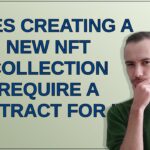 Ethereum: Does creating a new NFT collection require a contract for it?