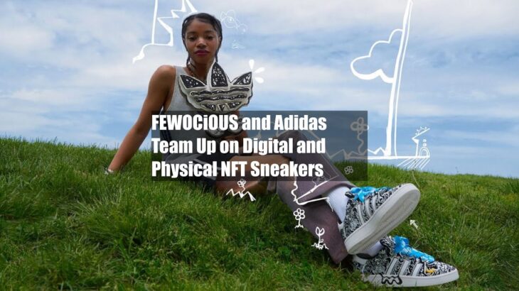 FEWOCiOUS and Adidas Team Up on Digital and Physical NFT Sneakers