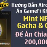 Hướng Dẫn Airdrop Dự Án GameFi Khủng Mint NFT Gacha & OAT Để Ăn Chia Pool 200,000$