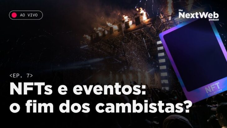 NEXT-WEB #7 – NFT EM EVENTOS: É O FIM DOS CAMBISTAS?