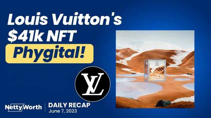 NettyWorth Daily Crypto & NFT Recap 6/7/23 l Louis Vuitton NFT
