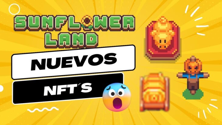 ¡OJO CON LOS NUEVOS NFT´S DE SUN FLOWER LAND! OPORTUNIDAD PARA QUE LA GENTE NUEVA CONSIGA NFT´S