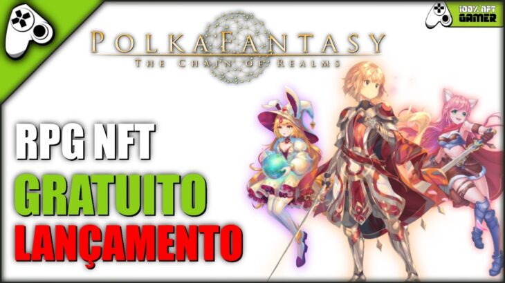 POLKA FANTASY – LANÇAMENTO JOGO NFT GRÁTIS ESTILO FINAL FANTASY