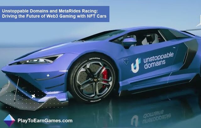 PlayToEarnGames.com: Unstoppable Domains and MetaRides Racing: NFT Cars Drive Web3 Gaming’s Future