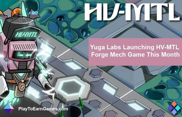 PlayToEarnGames.com: Yuga Labs Releases HV-MTL Forge Mech Game – BAYC – NFT – BoredApe