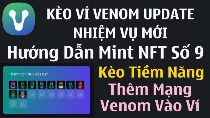 Update Kèo Ví Venom – Hướng Dẫn Làm Thêm Nhiệm Vụ Mint NFT Số 9 Và Thêm Mạng Venom – Kèo Tiềm Năng