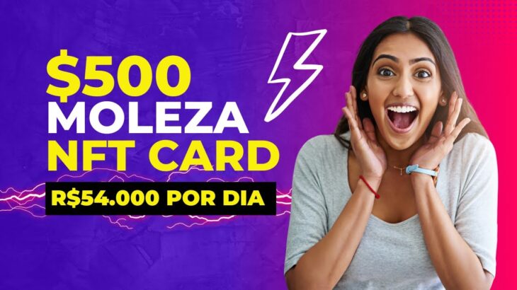 CARD NFT PAGA R$500 MOLE, MOLE │ GANHE R$54.000 REAIS POR DIA │ NFT, GAME BLOCKCHAIN E MUITO MAIS!