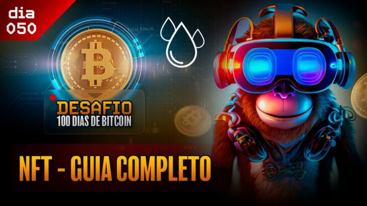 Dia 50 – NFT – Guia Completo – Desafio 100 dias de Bitcoin