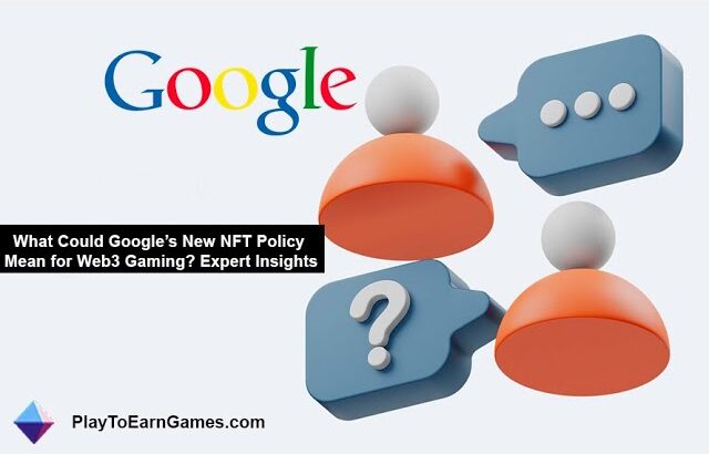 🌐 Google’s NFT Policy Impact on Web3 Gaming: The Buzz is Real! 🌐