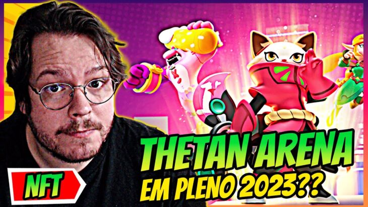 JOGUEI THETAN ARENA EM 2023!!! O MAIOR JOGO NFT GRATUITO NA ERA DE OURO!!!