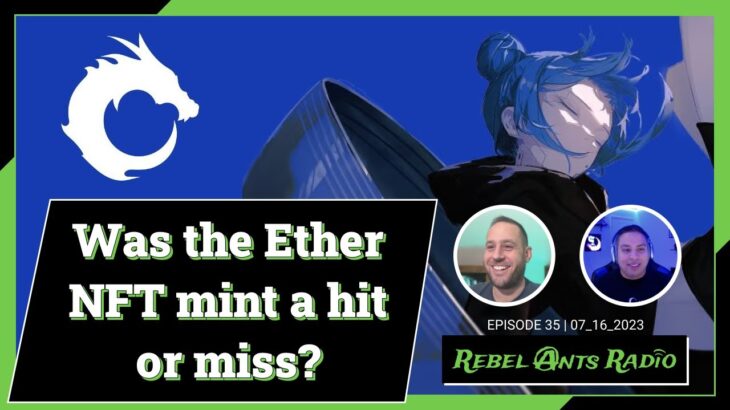 Rebel Ants Radio | 035 – Was the Ether NFT mint a hit or a miss?