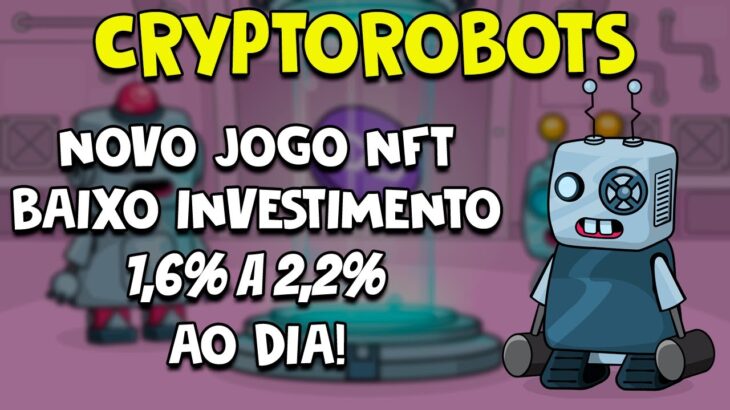 CRYPTOROBOTS: NOVO JOGO NFT ACABOU DE SAIR RENDA PASSIVA DE 1.6% A 2.2% AO DIA! BAIXO INVESTIMENTO