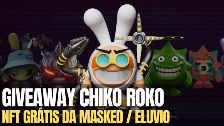 GIVEAWAY DE 01 NFT DA CHIKO ROKO E MAIS 01 NFT DA MASKEDVERSE/ELUVIO GRÁTIS