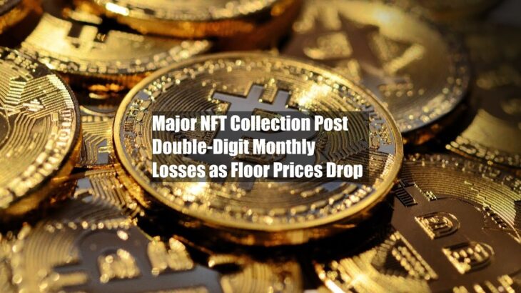 Major NFT Collection Post Double-Digit Monthly Losses as Floor Prices Drop