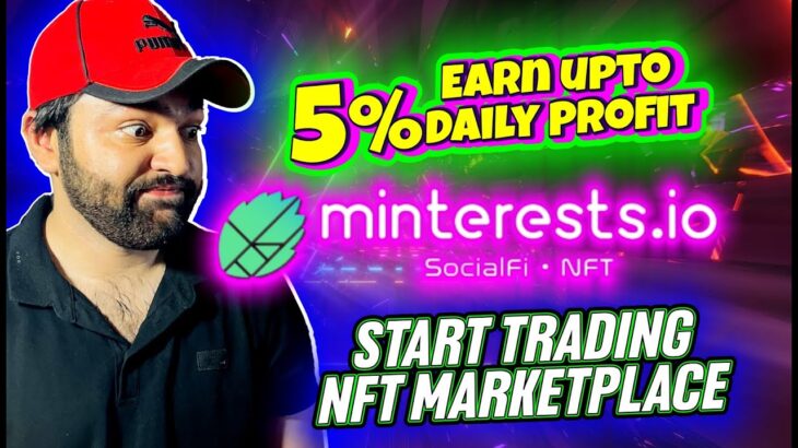 Minterests.io – NFT Marketplace| Start Trading to Earn Daily Profit of 5% – Claim 30$ Bonus